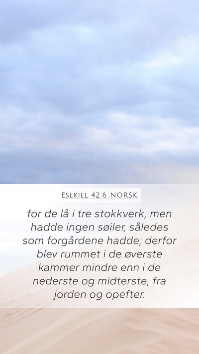 Esekiel 42:6 NORSK Mobile Phone Wallpaper - for de lå i tre stokkverk, men hadde ingen - Mobile Bible Verse Wallpaper