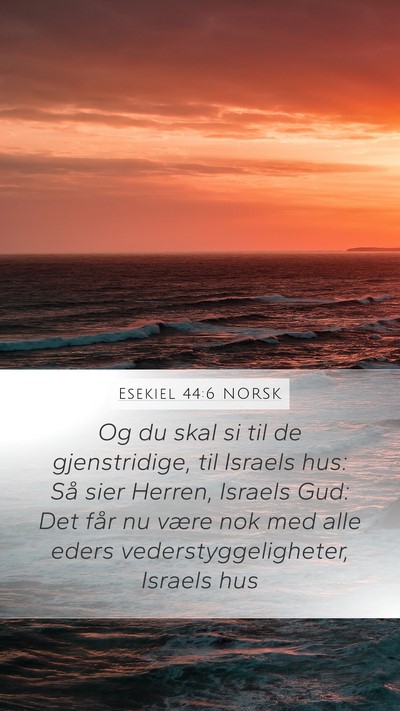 Esekiel 44:6 NORSK Mobile Phone Wallpaper - Og du skal si til de gjenstridige, til Israels - Mobile Bible Verse Wallpaper