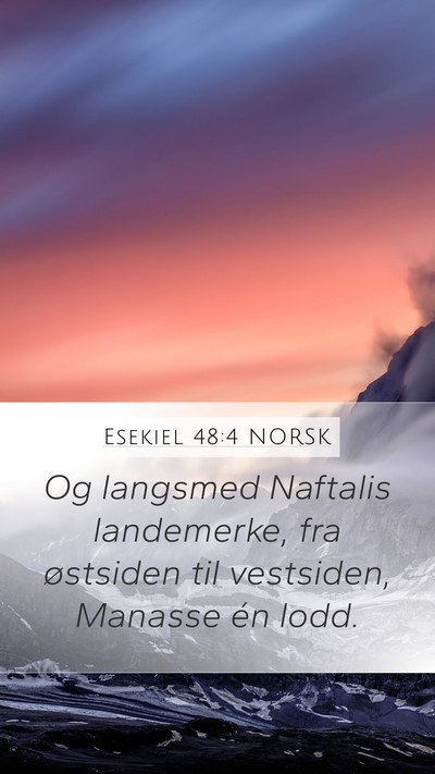 Esekiel 48:4 NORSK Mobile Phone Wallpaper - Og langsmed Naftalis landemerke, fra østsiden - Mobile Bible Verse Wallpaper
