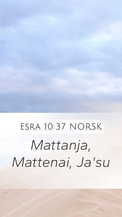Esra 10:37 NORSK Mobile Phone Wallpaper - Mattanja, Mattenai, - Mobile Bible Verse Wallpaper