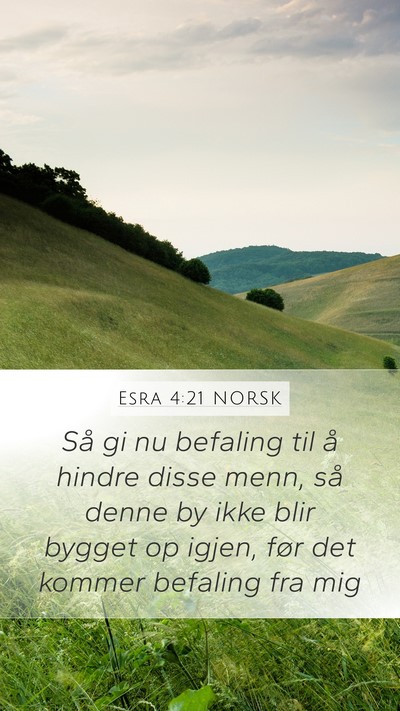 Esra 4:21 NORSK Mobile Phone Wallpaper - Så gi nu befaling til å hindre disse menn, så - Mobile Bible Verse Wallpaper