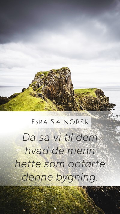Esra 5:4 NORSK Mobile Phone Wallpaper - Da sa vi til dem hvad de menn hette som opførte - Mobile Bible Verse Wallpaper