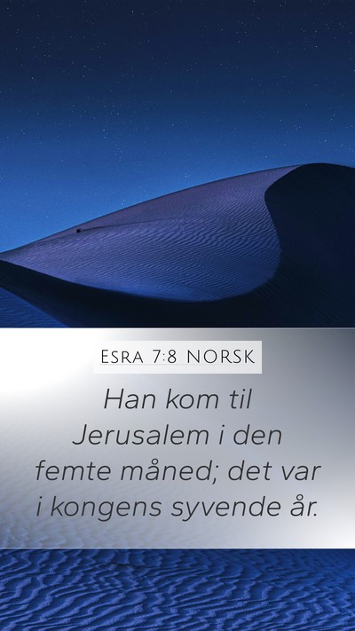 Esra 7:8 NORSK Mobile Phone Wallpaper - Han kom til Jerusalem i den femte måned; det var - Mobile Bible Verse Wallpaper
