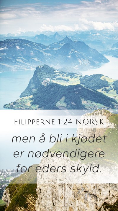 Filipperne 1:24 NORSK Mobile Phone Wallpaper - men å bli i kjødet er nødvendigere for eders - Mobile Bible Verse Wallpaper