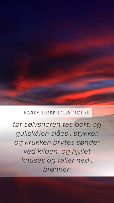 Forkynneren 12:6 NORSK Mobile Phone Wallpaper - før sølvsnoren tas bort, og gullskålen slåes - Mobile Bible Verse Wallpaper