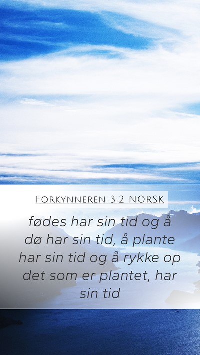 Forkynneren 3:2 NORSK Mobile Phone Wallpaper - fødes har sin tid og å dø har sin tid, å - Mobile Bible Verse Wallpaper