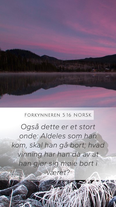 Forkynneren 5:16 NORSK Mobile Phone Wallpaper - Også dette er et stort onde: Aldeles som han - Mobile Bible Verse Wallpaper