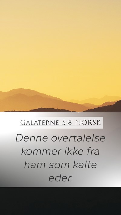 Galaterne 5:8 NORSK Mobile Phone Wallpaper - Denne overtalelse kommer ikke fra ham som kalte - Mobile Bible Verse Wallpaper