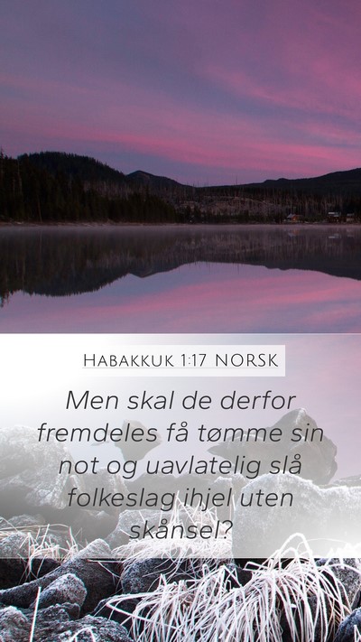 Habakkuk 1:17 NORSK Mobile Phone Wallpaper - Men skal de derfor fremdeles få tømme sin not - Mobile Bible Verse Wallpaper