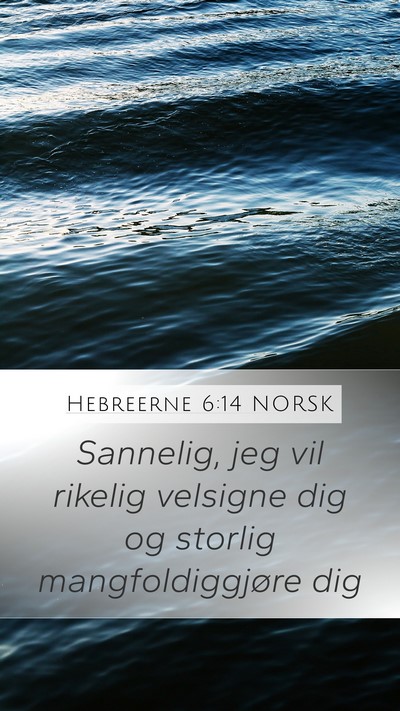 Hebreerne 6:14 NORSK Mobile Phone Wallpaper - Sannelig, jeg vil rikelig velsigne dig og storlig - Mobile Bible Verse Wallpaper