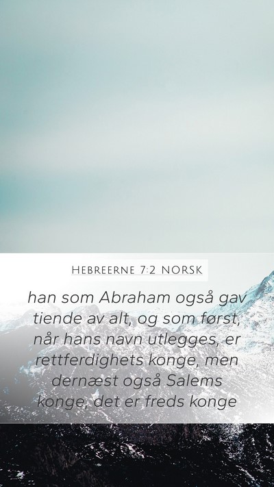 Hebreerne 7:2 NORSK Mobile Phone Wallpaper - han som Abraham også gav tiende av alt, og som - Mobile Bible Verse Wallpaper