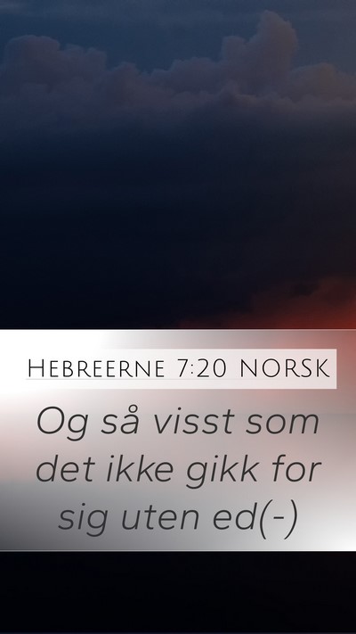 Hebreerne 7:20 NORSK Mobile Phone Wallpaper - Og så visst som det ikke gikk for sig uten - Mobile Bible Verse Wallpaper