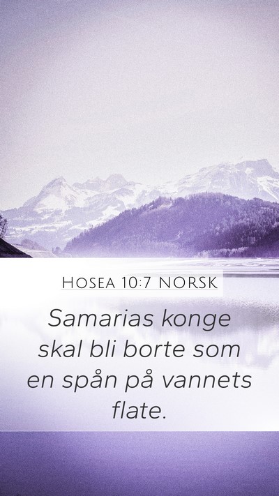 Hosea 10:7 NORSK Mobile Phone Wallpaper - Samarias konge skal bli borte som en spån på - Mobile Bible Verse Wallpaper
