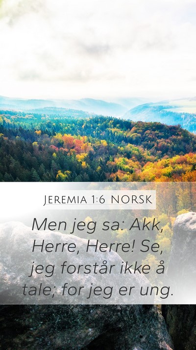 Jeremia 1:6 NORSK Mobile Phone Wallpaper - Men jeg sa: Akk, Herre, Herre! Se, jeg forstår - Mobile Bible Verse Wallpaper