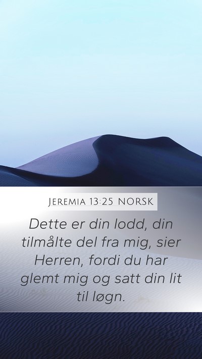 Jeremia 13:25 NORSK Mobile Phone Wallpaper - Dette er din lodd, din tilmålte del fra mig, - Mobile Bible Verse Wallpaper