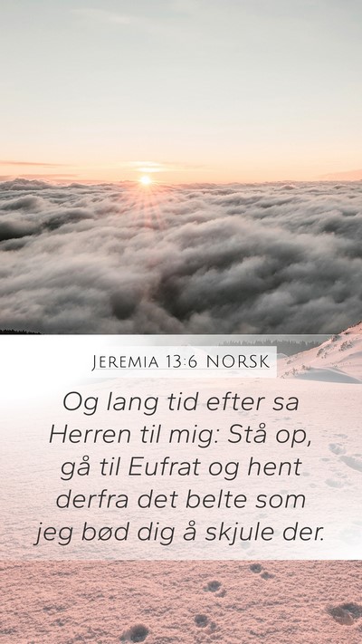 Jeremia 13:6 NORSK Mobile Phone Wallpaper - Og lang tid efter sa Herren til mig: Stå op, gå - Mobile Bible Verse Wallpaper