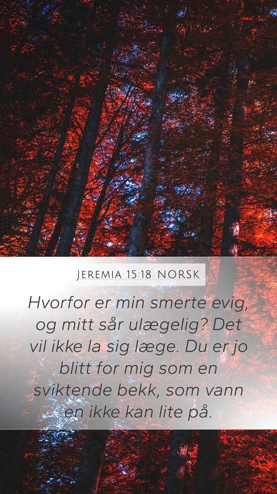 Jeremia 15:18 NORSK Mobile Phone Wallpaper - Hvorfor er min smerte evig, og mitt sår - Mobile Bible Verse Wallpaper