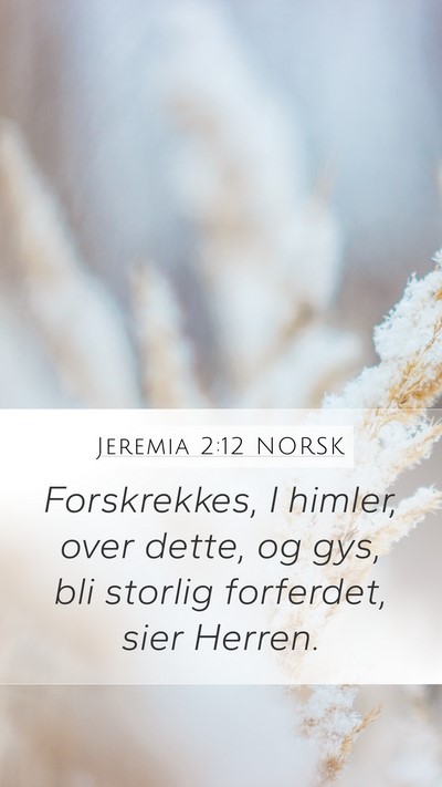 Jeremia 2:12 NORSK Mobile Phone Wallpaper - Forskrekkes, I himler, over dette, og gys, bli - Mobile Bible Verse Wallpaper