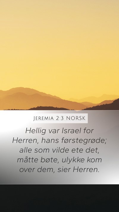 Jeremia 2:3 NORSK Mobile Phone Wallpaper - Hellig var Israel for Herren, hans førstegrøde; - Mobile Bible Verse Wallpaper