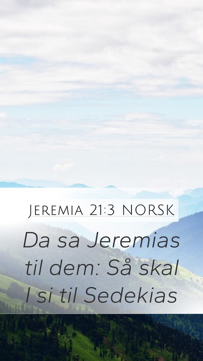 Jeremia 21:3 NORSK Mobile Phone Wallpaper - Da sa Jeremias til dem: Så skal I si til - Mobile Bible Verse Wallpaper