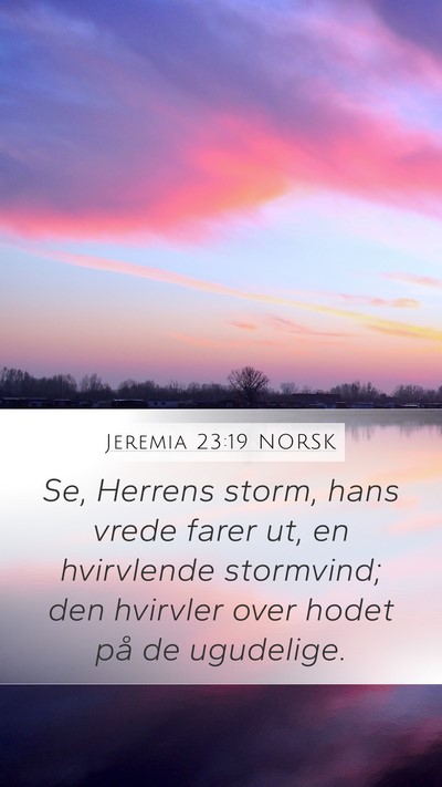 Jeremia 23:19 NORSK Mobile Phone Wallpaper - Se, Herrens storm, hans vrede farer ut, en - Mobile Bible Verse Wallpaper