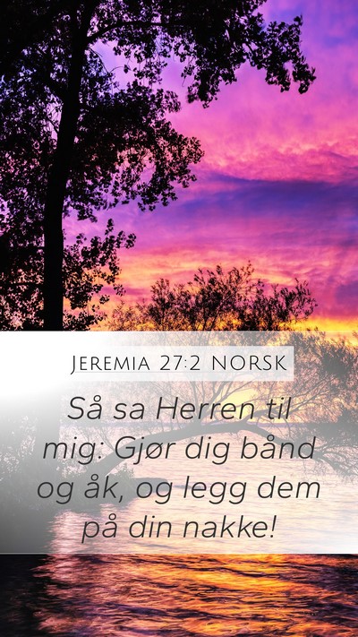 Jeremia 27:2 NORSK Mobile Phone Wallpaper - Så sa Herren til mig: Gjør dig bånd og åk, og - Mobile Bible Verse Wallpaper