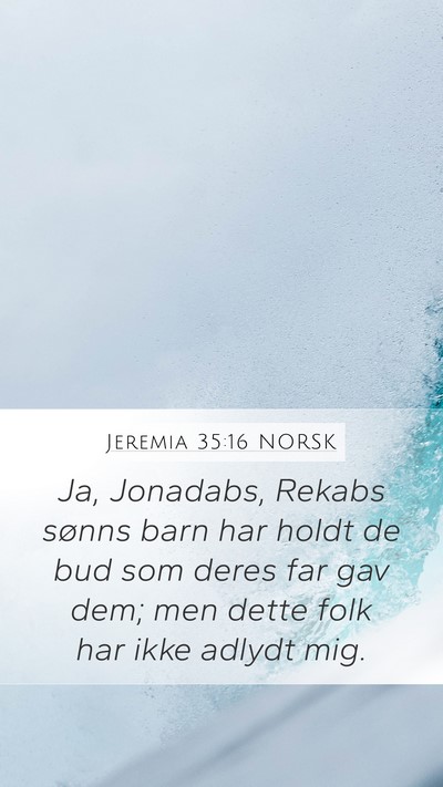 Jeremia 35:16 NORSK Mobile Phone Wallpaper - Ja, Jonadabs, Rekabs sønns barn har holdt de bud - Mobile Bible Verse Wallpaper