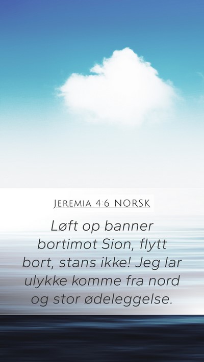 Jeremia 4:6 NORSK Mobile Phone Wallpaper - Løft op banner bortimot Sion, flytt bort, stans - Mobile Bible Verse Wallpaper