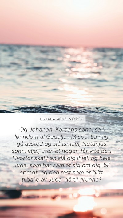 Jeremia 40:15 NORSK Mobile Phone Wallpaper - Og Johanan, Kareahs sønn, sa i lønndom til - Mobile Bible Verse Wallpaper