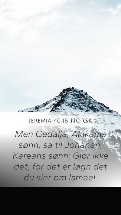 Jeremia 40:16 NORSK Mobile Phone Wallpaper - Men Gedalja, Akikams sønn, sa til Johanan, - Mobile Bible Verse Wallpaper