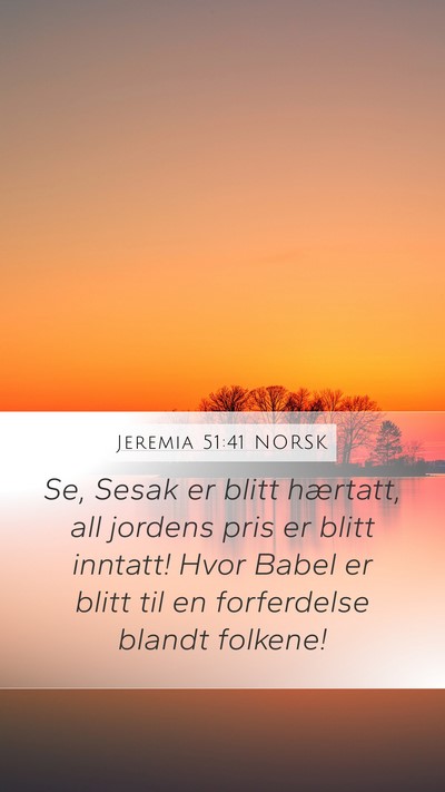 Jeremia 51:41 NORSK Mobile Phone Wallpaper - Se, Sesak er blitt hærtatt, all jordens pris er - Mobile Bible Verse Wallpaper