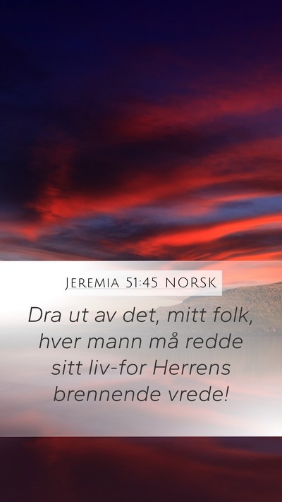 Jeremia 51:45 NORSK Mobile Phone Wallpaper - Dra ut av det, mitt folk, hver mann må redde - Mobile Bible Verse Wallpaper