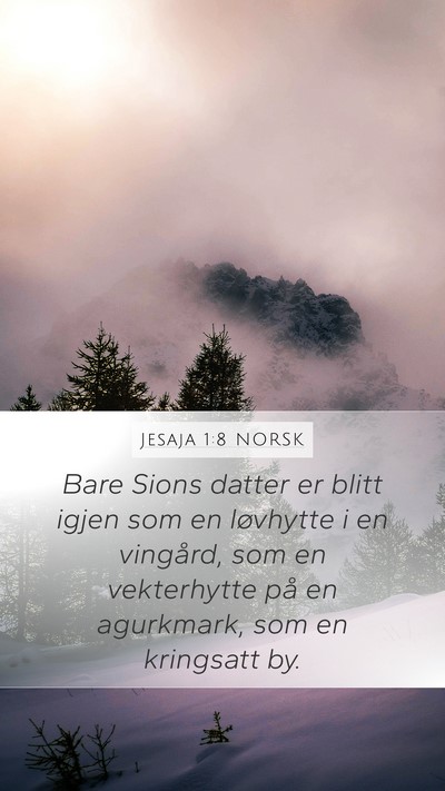 Jesaja 1:8 NORSK Mobile Phone Wallpaper - Bare Sions datter er blitt igjen som en løvhytte - Mobile Bible Verse Wallpaper