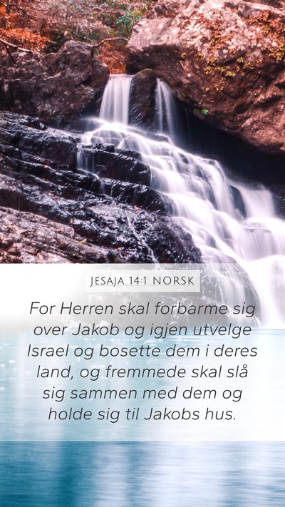 Jesaja 14:1 NORSK Mobile Phone Wallpaper - For Herren skal forbarme sig over Jakob og igjen - Mobile Bible Verse Wallpaper