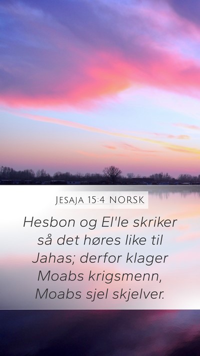 Jesaja 15:4 NORSK Mobile Phone Wallpaper - Hesbon og El'le skriker så det høres like til - Mobile Bible Verse Wallpaper