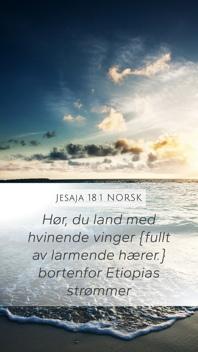 Jesaja 18:1 NORSK Mobile Phone Wallpaper - Hør, du land med hvinende vinger {fullt av - Mobile Bible Verse Wallpaper