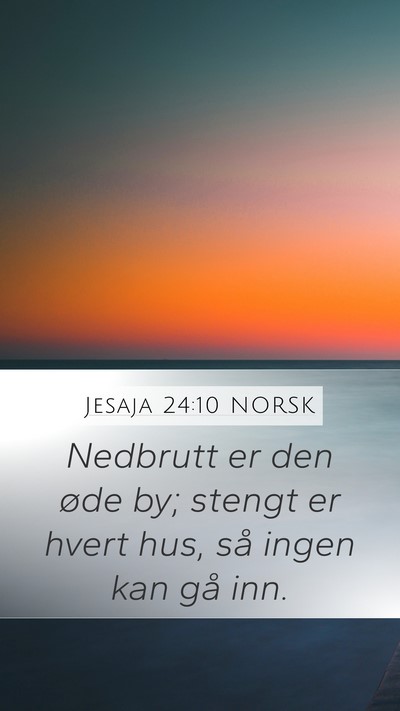 Jesaja 24:10 NORSK Mobile Phone Wallpaper - Nedbrutt er den øde by; stengt er hvert hus, så - Mobile Bible Verse Wallpaper