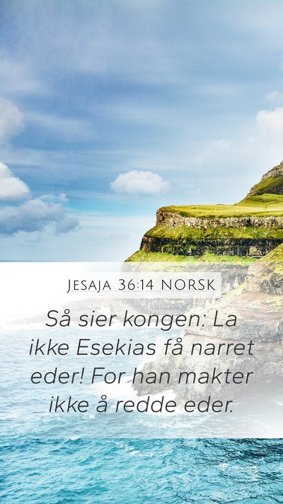 Jesaja 36:14 NORSK Mobile Phone Wallpaper - Så sier kongen: La ikke Esekias få narret eder! - Mobile Bible Verse Wallpaper