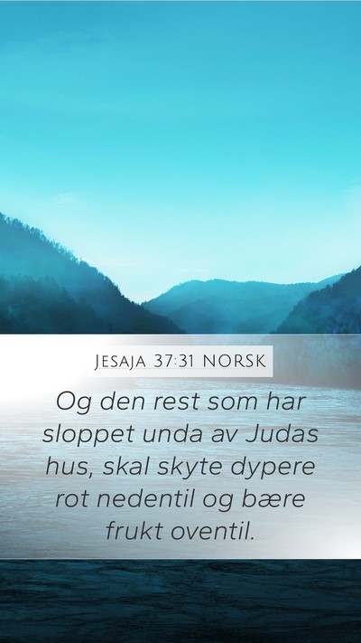 Jesaja 37:31 NORSK Mobile Phone Wallpaper - Og den rest som har sloppet unda av Judas hus, - Mobile Bible Verse Wallpaper