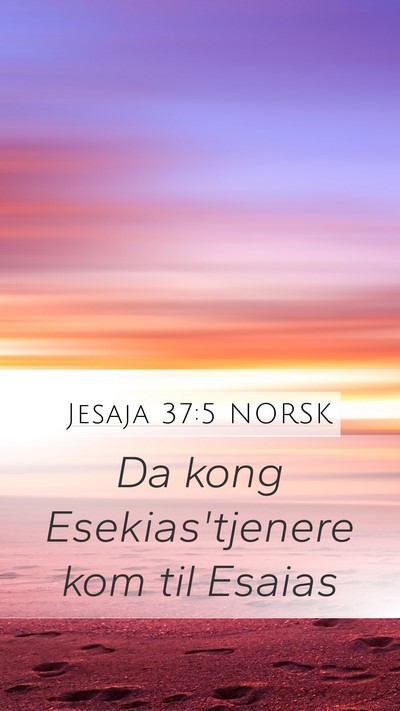 Jesaja 37:5 NORSK Mobile Phone Wallpaper - Da kong Esekias'tjenere kom til - Mobile Bible Verse Wallpaper