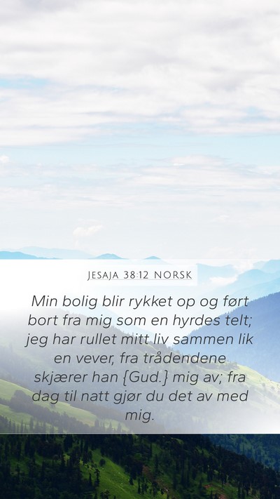 Jesaja 38:12 NORSK Mobile Phone Wallpaper - Min bolig blir rykket op og ført bort fra mig - Mobile Bible Verse Wallpaper