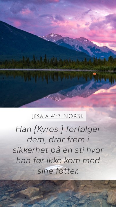 Jesaja 41:3 NORSK Mobile Phone Wallpaper - Han {Kyros.} forfølger dem, drar frem i - Mobile Bible Verse Wallpaper