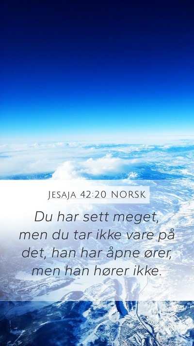 Jesaja 42:20 NORSK Mobile Phone Wallpaper - Du har sett meget, men du tar ikke vare på det, - Mobile Bible Verse Wallpaper