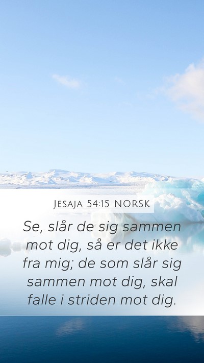 Jesaja 54:15 NORSK Mobile Phone Wallpaper - Se, slår de sig sammen mot dig, så er det ikke - Mobile Bible Verse Wallpaper