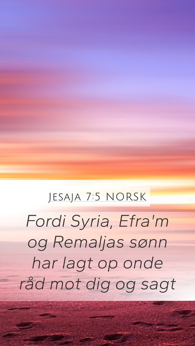 Jesaja 7:5 NORSK Mobile Phone Wallpaper - Fordi Syria, Efra'm og Remaljas sønn har lagt op - Mobile Bible Verse Wallpaper
