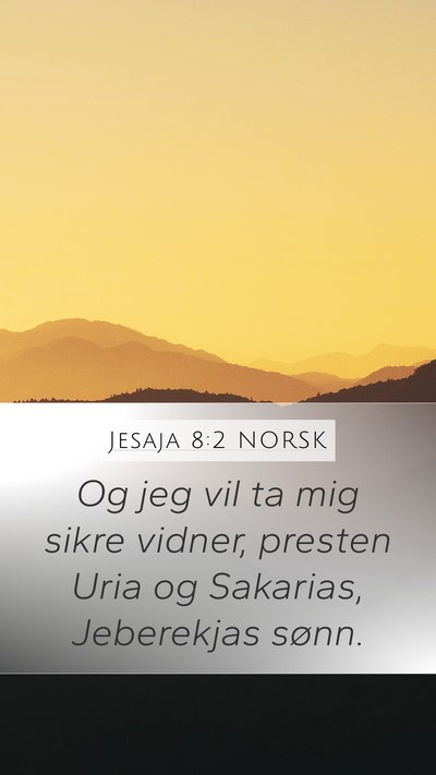 Jesaja 8:2 NORSK Mobile Phone Wallpaper - Og jeg vil ta mig sikre vidner, presten Uria og - Mobile Bible Verse Wallpaper