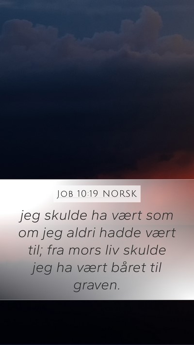 Job 10:19 NORSK Mobile Phone Wallpaper - jeg skulde ha vært som om jeg aldri hadde vært - Mobile Bible Verse Wallpaper