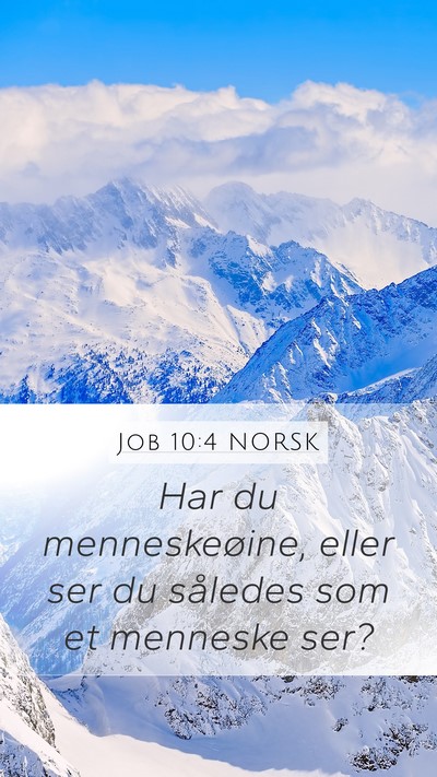 Job 10:4 NORSK Mobile Phone Wallpaper - Har du menneskeøine, eller ser du således som - Mobile Bible Verse Wallpaper