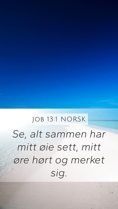 Job 13:1 NORSK Mobile Phone Wallpaper - Se, alt sammen har mitt øie sett, mitt øre - Mobile Bible Verse Wallpaper