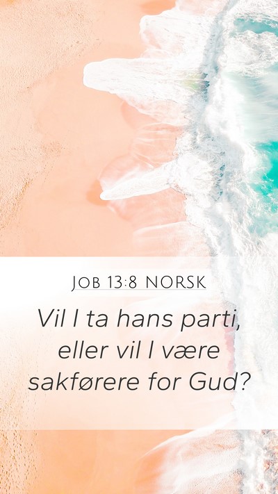 Job 13:8 NORSK Mobile Phone Wallpaper - Vil I ta hans parti, eller vil I være sakførere - Mobile Bible Verse Wallpaper